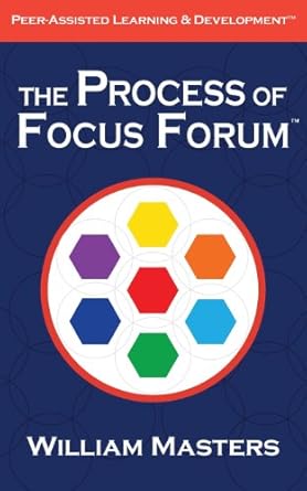the process of focus forum peer assisted learning and development 1st edition william masters 0989327108,
