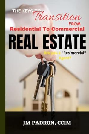 the keys to transition from residential to commercial real estate 1st edition jm padron b0c6p8fq61,