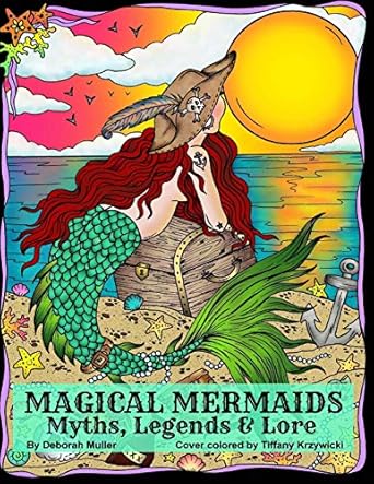 magical mermaids mermaids of myth legends and lore sirens water nymphs sea witches and magic by deborah