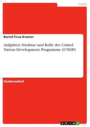 aufgaben struktur und rolle des united nation development programme 1st edition bernd firuz kramer