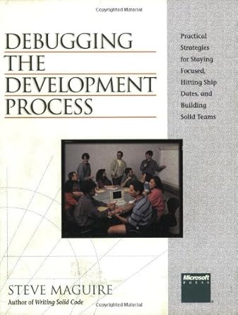 debugging the development process practical strategies for staying focused hitting ship dates and building