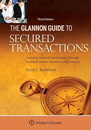 the glannon guide to secured transactions learning secured transactions through multiple choice questions and