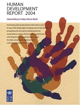 human development report 2004 cultural liberty in todays diverse world 1st edition united nations development