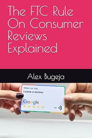the ftc rule on consumer reviews explained 1st edition dr alex bugeja b0dkt74m95, 979-8344217079