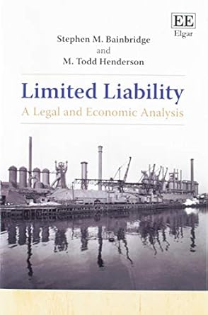 limited liability a legal and economic analysis 1st edition stephen m bainbridge,m todd henderson 1788972953,