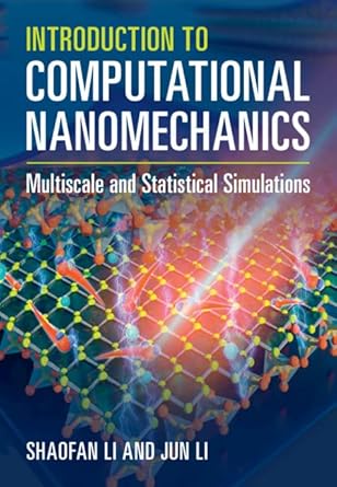 introduction to computational nanomechanics multiscale and statistical simulations 1st edition shaofan li