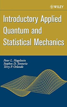introductory applied quantum and statistical mechanics 1st edition peter l hagelstein ,stephen d senturia