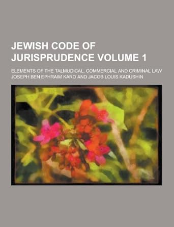 jewish code of jurisprudence elements of the talmudical commercial and criminal law volume 1 1st edition