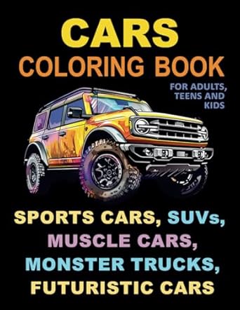 cars coloring book for adults teens and kids sports cars suvs muscle cars monster trucks futuristic cars 1st