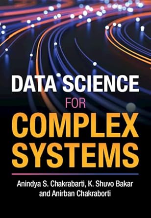 data science for complex systems new edition anindya s chakrabarti ,k shuvo bakar ,anirban chakraborti