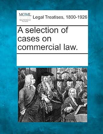 a selection of cases on commercial law 1st edition multiple contributors 1241127050, 978-1241127053