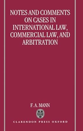 notes and comments on cases in international law commercial law and arbitration 1st edition f a mann