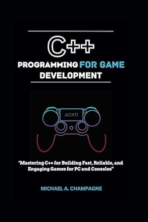 c++ programming for game development mastering c++ for building fast reliable and engaging games for pc and