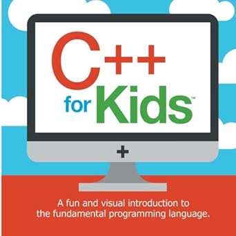 c++ for kids a fun and visual introduction to the fundamental programming language 1st edition blaise vanden