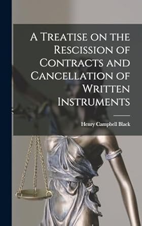a treatise on the rescission of contracts and cancellation of written instruments 1st edition henry campbell