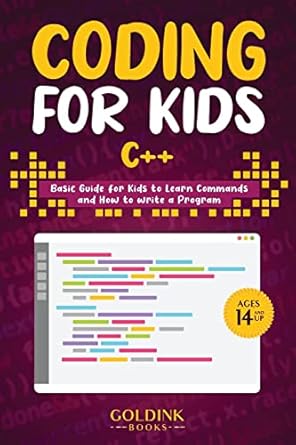 coding for kids c++ basic guide for kids to learn commands and how to write a program 1st edition goldink