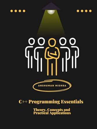 c++ programming essentials theory concepts and practical applications 1st edition anshuman mishra ,dr sadhana