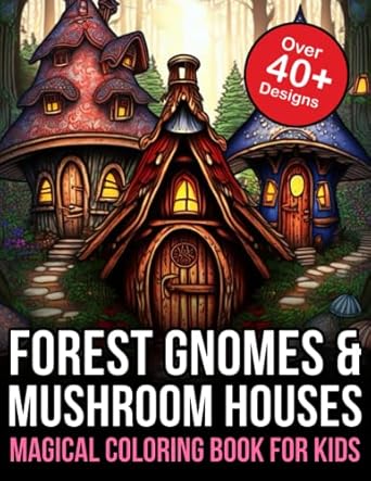 forest gnomes and mushroom houses magical coloring book for kids gnome home adult coloring book 1st edition