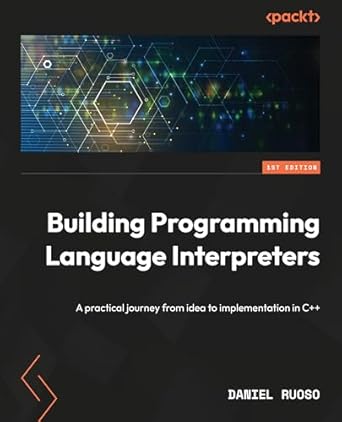 building programming language interpreters a practical journey from idea to implementation in c++ 1st edition