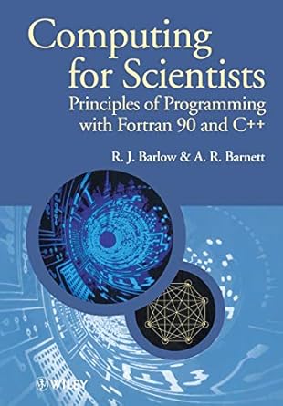computing for scientists principles of programming with fortran 90 and c++ 1st edition a r barnett ,r j