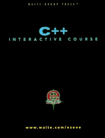 c++ interactive course fast mastery of c++ 1st edition robert lafore 1571690638, 978-1571690630