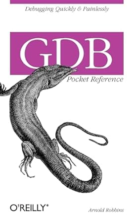 gdb pocket reference debugging quickly and painlessly with gdb 1st edition arnold robbins 0596100272,