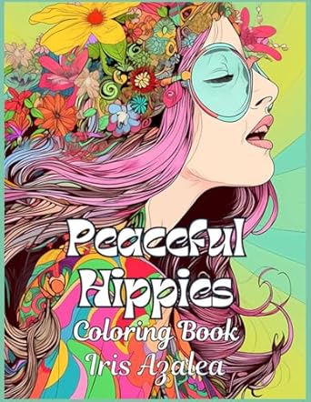 peaceful hippies coloring book for adults and teens 50 intricate designs to inspire creativity and relaxation
