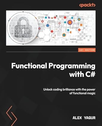 functional programming with c# unlock coding brilliance with the power of functional magic 1st edition alex