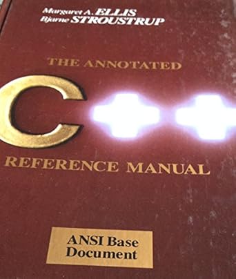 the annotated c++ reference manual 1st edition margaret a ellis ,bjarne stroustrup 0201514591, 978-0201514599