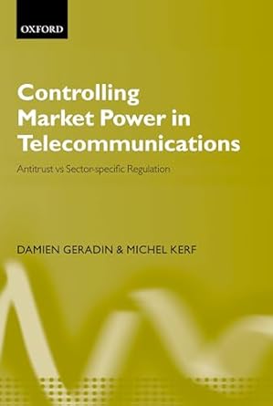 controlling market power in telecommunications antitrust vs sector specific regulation 1st edition damien