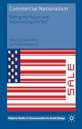 commercial nationalism selling the nation and nationalizing the sell 1st edition zala volcic ,mark andrejevic