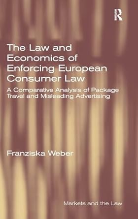 the law and economics of enforcing european consumer law a comparative analysis of package travel and