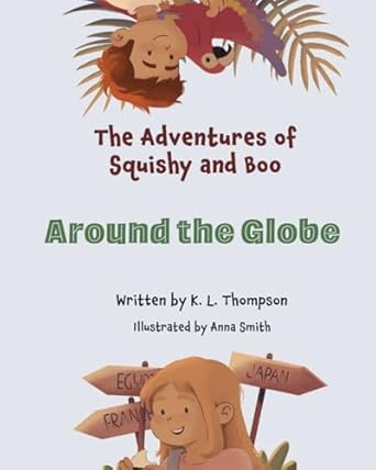 around the globe the adventures of squishy and boo book three 1st edition k l thompson ,anna smith