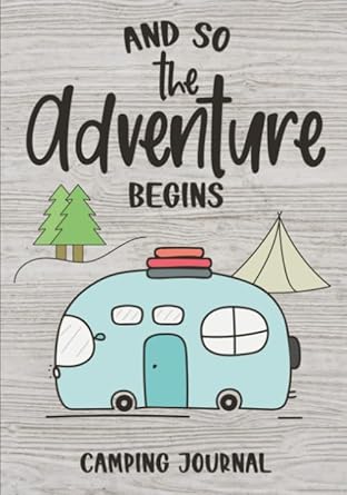 and so the adventure begins camping journal and rv logbook family campsite adventure keepsake campground trip