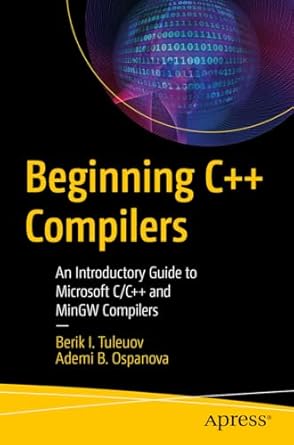 beginning c++ compilers an introductory guide to microsoft c/c++ and mingw compilers 1st edition berik i