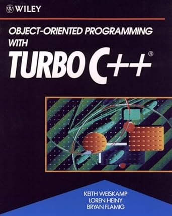 object oriented programming with turbo c++ 1st edition keith weiskamp ,loren heiny ,bryan flamig 0471524662,