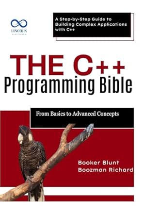 the c++ programming bible from basics to advanced concepts a step by step guide to building complex