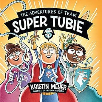the adventures of team super tubie 1st edition kristin meyer ,kevin cannon 159298746x, 978-1592987467