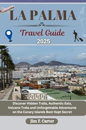 la palma travel guide discover hidden trails authentic eats volcano treks and unforgettable adventures on the