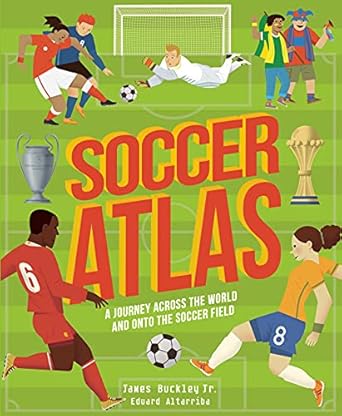 soccer atlas a journey across the world and onto the soccer field 1st edition james buckley jr ,eduard