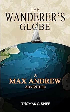 the wanderers globe a max andrew adventure 1st edition thomas c spiff 1533662312, 978-1533662316