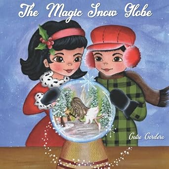 the magic snow globe a christmas adventure 1st edition catie l cordero 1976057078, 978-1976057076