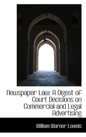 newspaper law a digest of court decisions on commercial and legal advertising 1st edition william warner