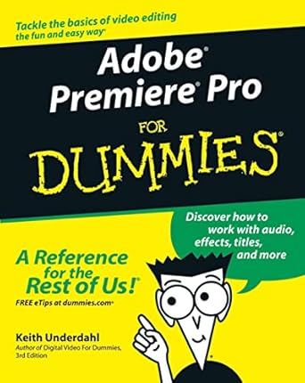 adobe premiere pro for dummies 1st edition keith underdahl 076454344x, 978-0764543449