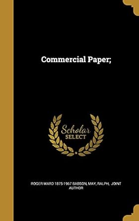 commercial paper 1st edition roger ward 1875 1967 babson ,ralph joint author may 1361628944, 978-1361628942