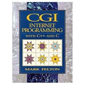 cgi internet programming in c++ and c 1st edition mark felton 0137123582, 978-0137123582
