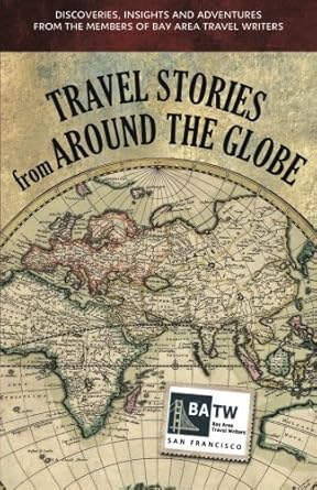 travel stories from around the globe discoveries insights and adventures from the members of bay area travel