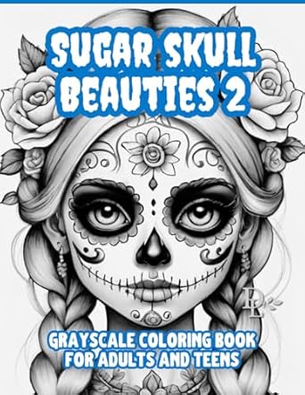 sugar skull beauties 2 grayscale coloring book for adults and teens 50 illustrations of beautiful women and