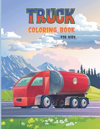 truck coloring book for kids funny truck coloring book for kids who love trucks and tractors 1st edition
