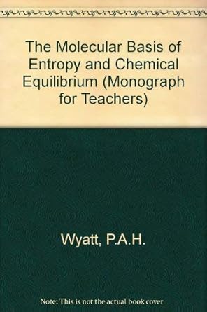 molecular basis of entropy and chemical equilibrium 1st edition p wyett 085404020x, 978-0854040209
